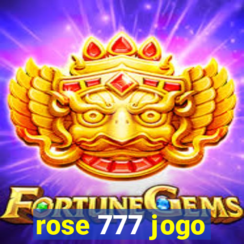 rose 777 jogo